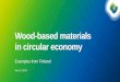 Wood-based materials in circular economy...• Circular economy is an economic system aimed at minimizing waste and making the most of resources. • In the circular economy, raw materials