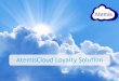 AtemisCloud Loyalty Solution · 2019-04-04 · References 4/4/2019 © 2019 AtemisCloud –All rights reserved 3 ….a nd over 1100 other companies