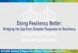 Doing Resiliency Better - StarChapter · PDF file Doing Resiliency Better: ... • While there are many positive Resiliency initiatives nationwide, Resiliency remains reactive in nature,