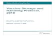 Vaccine Storage and Handling Protocol, 2018 · Vaccine wastage due to spoilage or expiry is a concern for all immunization programs. ... Training at the time of cold chain inspection;