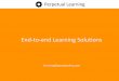 End-to-end Learning Solutionslearning.perpetualny.com › uploads › 1 › 3 › 5 › 3 › 13538990 › perpetu… · •Unlike others like Moodle, it is not tied to academic environments