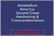 Antebellum America: Second Great Awakening & Transcendentalists · 2019-11-18 · Transcendentalism (European Romanticism) Therefore, if man was divine, it would be wicked that he
