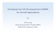 Emerging Fuel Cell Developments at NASA for Aircraft Applications · 2014-07-30 · Emerging Fuel Cell Developments at NASA for Aircraft Applications By Anita Liang Chief, ... Next