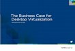 The Business Case for Desktop Virtualization · 2012-07-20 · BUSINESS CASE FOR DESKTOP VIRTUALIZATION 3 Introduction Managing Traditional Personal Computers The Advantages of Virtual