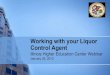 Working with your Liquor Control Agent - EIUihec/Working with your Liquor Control Agent... · Determine age of employment and age of entry to licensed establishments Impose fines,
