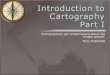 Introduction to Cartography - amyglenn.comamyglenn.com/GEOG-REGIONAL/Introduction to Cartography Part I.pdfIntroduction to Cartography Maps vs. Globes General Types of Maps Standard