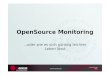 OpenSource Monitoring - OpenRheinRuhr e.V.programm.openrheinruhr.de › 2009 › attachments › 9_OpenSource Mo… · Leichte Administration Konzentration auf das Wesentliche wenig