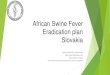 African Swine Fever Eradication plan Slovakia...2020/02/13  · African Swine Fever Eradication plan Slovakia PAFF Committee 13-14 February 2020 Martin Chudy DVM, Head of Unit Animal