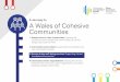 A Journey to A Wales of Cohesive Communities...A Wales of Cohesive Communities In the Well-being of Future Generations Act, this goal is defined as “Attractive, safe, viable and