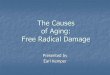 The Causes of Aging: Free Radical Damage · of Aging: Free Radical Damage Presented by Earl Kemper. What is Aging? 12/27/2016 EarlLynnKemper.com 2 0 25 50 75 100 0 25 50 75 100 g