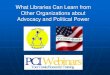 What Libraries Can Learn from Other Organizations about ... · Goals and Objectives The difference between a 501(c)(3) and 501(c)(4) status and how those differences are used How