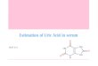 Estimation of Uric Acid in serum · 2020-03-01 · Uric acid –Serum: Case Cause Increased uric acid in serum (hyperuricemia)• Gout • Renal diseases and renal failure, (decreased