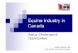 Equine Industry in Canada · scale for all related products: feed, supplements medical, equipment, veterinary, equine research Decline in public interest in betting /spectating (casinos