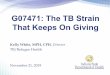 G07471: The TB Strain That Keeps On Giving Case Presentation.pdfNov 21, 2019  · G07471: The TB Strain That Keeps On Giving Kelly White, MPH, CPH, Director TB/Refugee Health. November