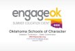 Oklahoma Schools of Character - Oklahoma's …engage.ok.gov/wp-content/uploads/2015/07/19-Oklahoma...2015/07/19  · •The 11 Principles of Effective Character Education is the cornerstone