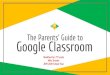 The Parents’ Guide to Google Classroom · Google Classroom Modified for 2nd Grade Miss Drexler 2019-2020 School Year . What is ... your Google Apps for Education account! You should