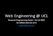 Web Engineering @ UCL › research-it-services › sites › ... · 14-10-2015  · Web Engineering @ UCL Research Programming Social –Oct 14 2015 Ian Sillitoe (Darwin 627) i.sillitoe@ucl.ac.uk