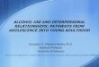 ALCOHOL USE AND INTERPERSONAL RELATIONSHIPS: · PDF file 2018-05-24 · ALCOHOL USE AND INTERPERSONAL RELATIONSHIPS: PATHWAYS FROM ADOLESCENCE INTO YOUNG ADULTHOOD Jacquelyn D. Wiersma-Mosley,