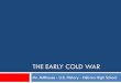 The Early Cold War - Delaware Valley School District · THE EARLY COLD WAR Mr. Millhouse - U.S. History - Hebron High School . End of World War II 