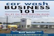 car wash BUSINESS The #1 Car Wash Start-Up Guide Guide to ... · car wash BUSINESS The #1 Car Wash Start-Up Guide Guide to starting (or buying) and operating a profitable car wash
