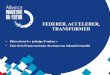 FEDERER, ACCELERER, TRANSFORMER - FIEEC · 2018-02-28 · Alliance Industrie du Futur : la genèse Juin 2013 Lancement de l’initiative des 34 plans de la NFI Septembre 2013 Pilotage