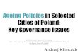 Ageing Policies in Selected Cities of Poland: Key …...Ageing Policies in Selected Cities of Poland: Key Governance Issues EAST Research Network Workshop "Long term care, spatial