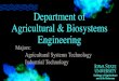 Department of Agricultural & Biosystems EngineeringDepartment of Agricultural & Biosystems Engineering College of Agriculture and Life Sciences TM Majors: Agricultural Systems Technology