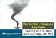 We’re Not in Kansas Anymore Vaping and E-cigs and Juuling ... · Vaping and E-cigs and Juuling, OH MY! •E-cigarettes are now the top high-risk substance used by teenagers •E-cigarettes