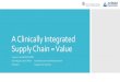 A Clinically Integrated Supply Chain = Value · 4 Keys to a Clinically Integrated Supply Chain 1. Senior Leadership Support 2. Physician Engagement & Education 3. Product Variation