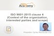 ISO 9001:2015 clause 4 (Context of the organization ... · Presenter: Carlos Pereira da Cruz ISO 9001:2015 clause 4 (Context of the organization, interested parties and scope)