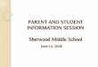INFORMATION SESSION PARENT AND STUDENT Sherwood Middle School · Sherwood Middle School June 13, 2018. WELCOME TO SHERWOOD MIDDLE SCHOOL! ... Open House 3:00 p.m. – 4:00 p.m. 8/28