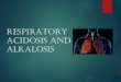 Respiratory acidosis and alkalosis › emp › studym › 99991725.pdf · Respiratory Alkalosis Respiratory alkalosis is the acid-base disturbance initiated by a reduction in PaCO