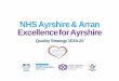 NHS Ayrshire & Arran Excellence for Ayrshire · PDF file NHS Ayrshire & Arran Quality Strategy 2019-2022 5 . Our Health 2020 Our Strategic Objectives . NHS Ayrshire & Arran’s local
