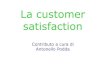La customer satisfactioneventipa.formez.it/sites/default/files/allegati_eventi/Customer... · multicanalità e della diffusione dell’utilizzo di Internet, a migliorare la comunicazione