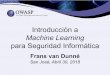 Introducción a Machine Learning para Seguridad Informática › › Latam-Tour-2018... · Introducción a Machine Learning para Seguridad Informática Frans van Dunné San José,