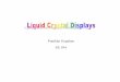 Pratibha Gopalam EE 594 · PDF file Liquid Crystal Display Construction • a liquid crystal display is composed of multiple layers. – Electrode – A polymer alignment layer –