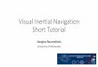Visual Inertial Navigation Short Tutorialmars.cs.umn.edu › tr › Stergios_VINS_Tutorial_IROS19.pdf · Frontend: Multi-state Constraint Kalman Filter (MSCKF) [1] •State Vector