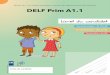DELF Prim A1 - France Éducation international · DELF Prim A1.1 Diplôme D’étuDes en langue française DELF Prim A1.1 Niveau A1.1 du Cadre européen commun de référence pour