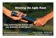 Winning the Agile Race · 2019-12-16 · Winning the Agile Race Stop watching the runner and pay attention to the baton! Jay Packlick @jpacklick Jay.packlick@improvingenterprises.com