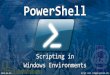 Scripting in Windows Environments - kszk.sch.bme.hu · PDF file •cmd.exe – Windows NT • / wscript.exe – Windows 98 •Monad (2002) -> Windows PowerShell •1.0 (2006) – XP