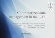 Computerized data management in the ICU. · Van den Berghe et al, NEJM 2001 Van den Berghe et al, NEJM 2006 Vlasselaers et al, Lancet 2009 NICE-SUGAR study, NEJM 2009 Van den Berghe