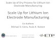 Scale Up for Lithium Ion Electrode Manufacturing · Scale Up of Dry Process for Lithium Ion Electrode Manufacturing •Phase I –DLA Battery Network Short Term Project –Develop
