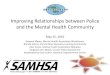 Improving Relationships between Police and the Mental Health … · 2017-09-19 · Improving Relationships between Police and the Mental Health Community May 25, 2016 Dwayne Mayes,
