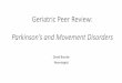 Geriatric Peer Review: Parkinson’s and Movement Disorders · Parkinson’s disease •James Parkinson (1755-1824) •Prevalence 180/100,000 •Men>women •Weak environmental associations
