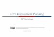 IPv6 Deployment Planning - bgp4all.comIPv6 Deployment Planning ISP Workshops ... pPresentation introduces the high level planning considerations which any network operator needs to
