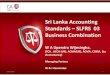 Sri Lanka Accounting Standards SLFRS 03 Business Combination · Sri Lanka Accounting Standards –SLFRS 03 Business Combination W A Upendra Wijesingha. (FCA , ACCA (UK), ACMA(UK),