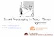 Smart Messaging in Tough Times · Smart Messaging: Definition Smart Messaging is any information or concept conveyed by written or verbal communications That is perceived by the prospect