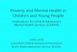 Poverty and Mental Health in Children and Young People · Legislation/Policy on Child Poverty in Wales •Feb 2011. Child Poverty Strategy •Children & Family(Wales) Measure 2010