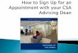 How to Sign Up for an Appointment with your CSA Advising Dean · 2015-06-04 · Appointment with your CSA Advising Dean . Go to the CSA website and select ... general academic advising,