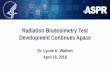 Radiation Biodosimetry Test Development Continues Apace · 2018-05-22 · Radiation Biodosimetry Test Development Continues Apace Dr. Lynne K. Wathen April 18, 2018